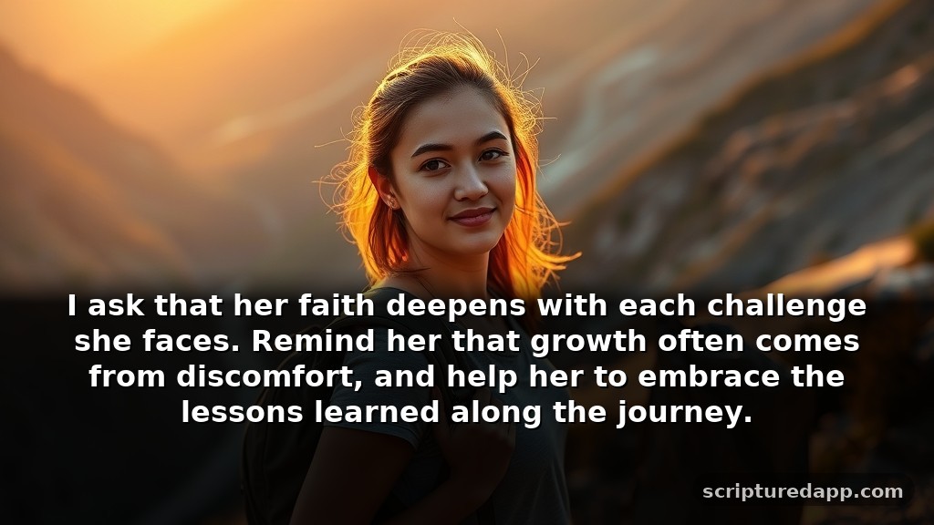 Encouragement Strength Prayer for a Sister's Growth and Strength: I ask that her faith deepens with each challenge she faces. Remind her that growth often comes from discomfort, and help her to embrace the lessons learned along the journey.