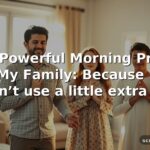 40+ Powerful Morning Prayer for My Family: Because who couldn’t use a little extra help?
