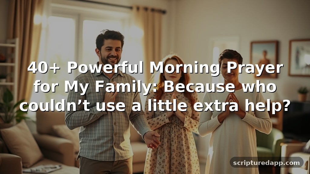 40+ Powerful Morning Prayer for My Family: Because who couldn’t use a little extra help?