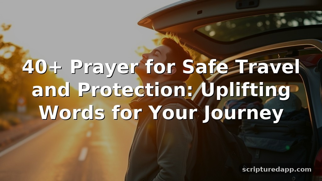 40+ Prayer for Safe Travel and Protection: Uplifting Words for Your Journey