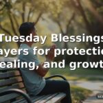 40+ Tuesday Blessings and Prayers for protection, healing, and growth