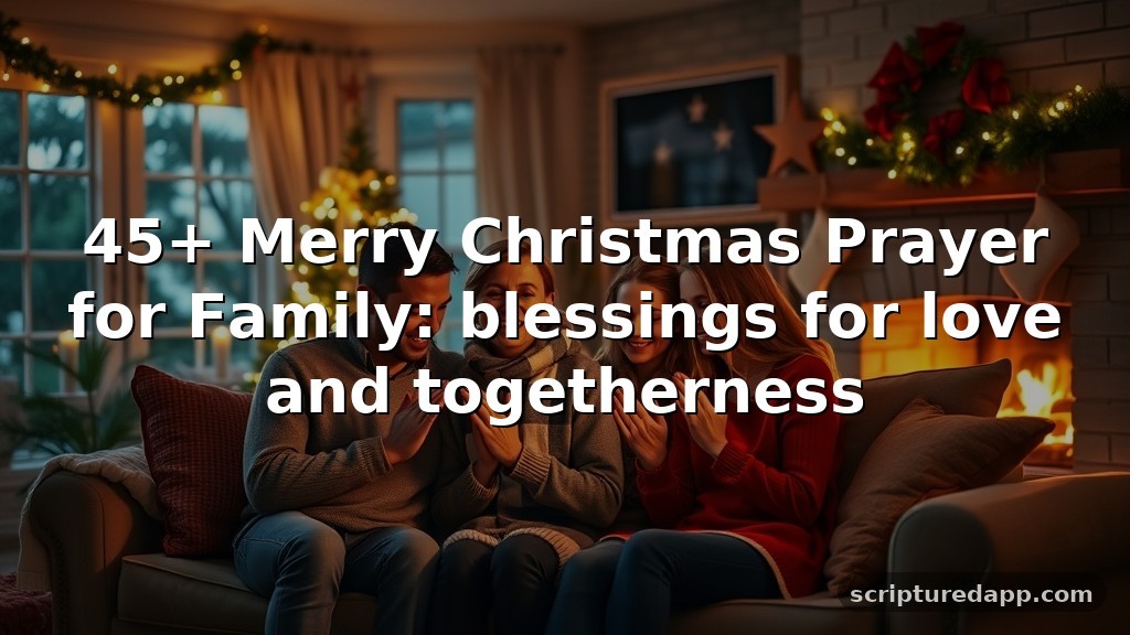 45+ Merry Christmas Prayer for Family: blessings for love and togetherness