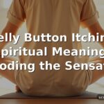 Belly Button Itching Spiritual Meaning: Decoding the Sensation