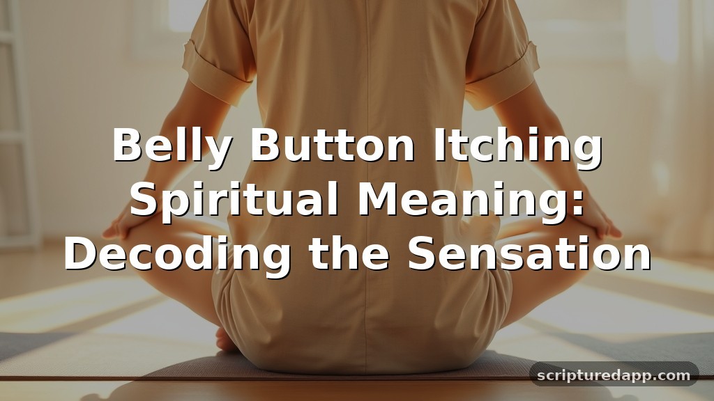 Belly Button Itching Spiritual Meaning: Decoding the Sensation