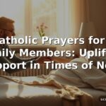 60 Catholic Prayers for Sick Family Members: Uplifting Support in Times of Need