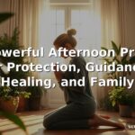 50 Powerful Afternoon Prayers for Protection, Guidance, Healing, and Family