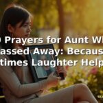 50 Prayers for Aunt Who Passed Away: Because Sometimes Laughter Helps Too