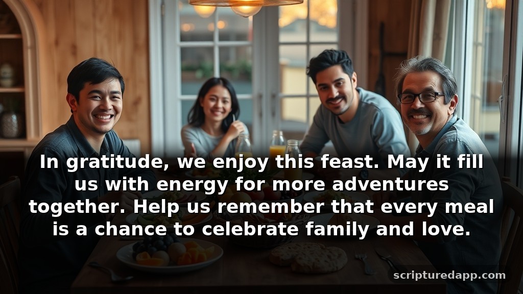 Short and Sweet Prayer for Food for Kids: In gratitude, we enjoy this feast. May it fill us with energy for more adventures together. Help us remember that every meal is a chance to celebrate family and love.
