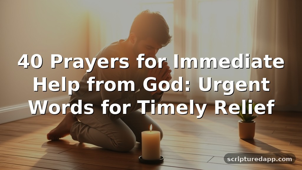 40 Prayers for Immediate Help from God: Urgent Words for Timely Relief