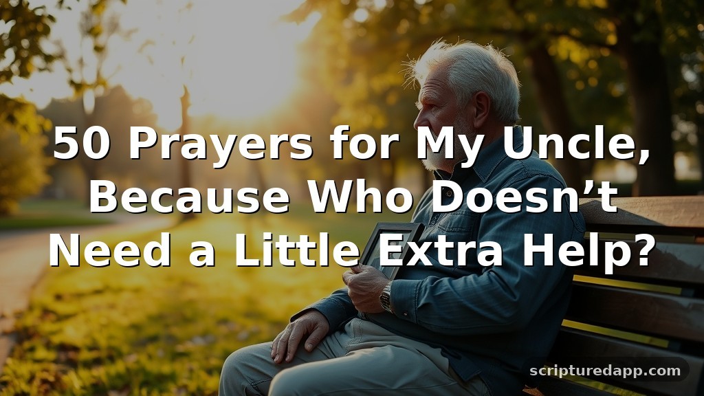 50 Prayers for My Uncle, Because Who Doesn’t Need a Little Extra Help?