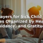 60 Prayers for Sick Child Bible Verses Organized by Healing, Guidance, and Gratitude