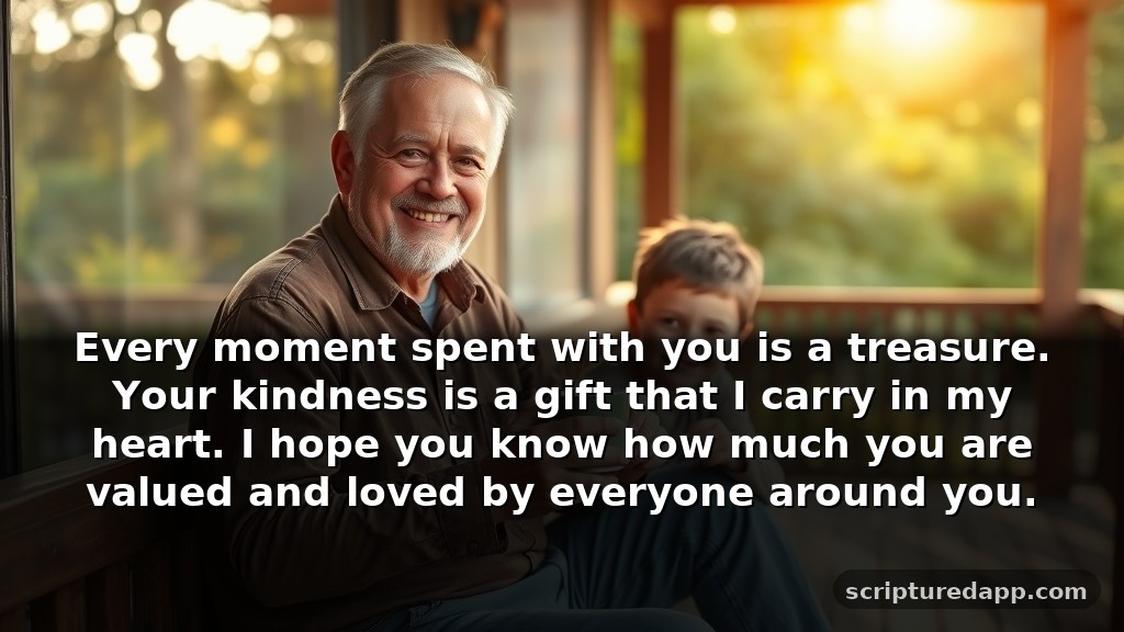 A Short Prayer for My Dad to Show Gratitude and Love: Every moment spent with you is a treasure. Your kindness is a gift that I carry in my heart. I hope you know how much you are valued and loved by everyone around you.