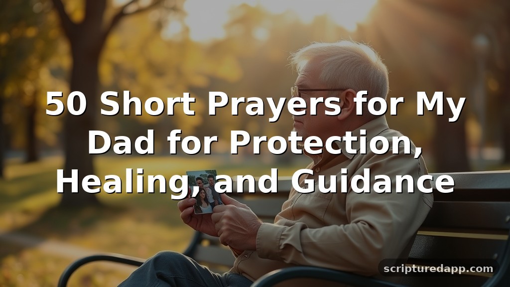 50 Short Prayers for My Dad for Protection, Healing, and Guidance