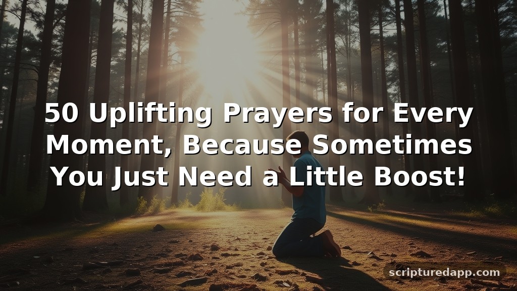 50 Uplifting Prayers for Every Moment, Because Sometimes You Just Need a Little Boost!