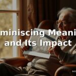Reminiscing Meaning and Its Impact