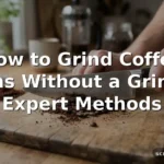 how to grind coffee beans without a grinder