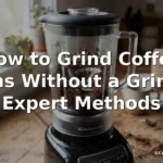 how to grind coffee beans without grinder